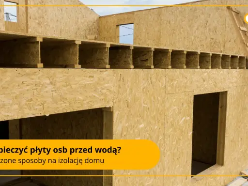 Płyty OSB: Jak skutecznie zabezpieczyć przed wilgocią i zniszczeniem?